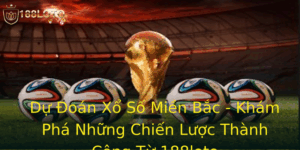Dự Đoán Xổ Số Miền Bắc - Khám Phá Những Chiến Lược Thành Công Từ 188loto 3 Du Oan Xo So Mien Bac Kham Pha Nhung Chien Luoc Thanh Cong Tu 188Loto 1