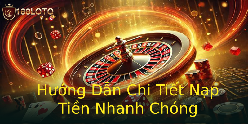 Hướng Dẫn Chi Tiết Nạp Tiền Nhanh Chóng Hướng Dẫn Chi Tiết Nạp Tiền Nhanh Chóng