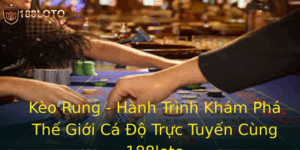 Kèo Rung - Hành Trình Khám Phá Thế Giới Cá Độ Trực Tuyến Cùng 188loto 7 Keo Rung Hanh Trinh Kham Pha The Gioi Ca O Truc Tuyen Cung 188Loto 1