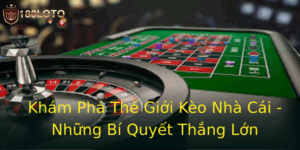 Khám Phá Thế Giới Kèo Nhà Cái - Những Bí Quyết Thắng Lớn 5 Kham Pha The Gioi Keo Nha Cai Nhung Bi Quyet Thang Lon 1