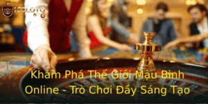 Khám Phá Thế Giới Mậu Binh Online - Trò Chơi Đầy Sáng Tạo 3 Kham Pha The Gioi Mau Binh Online Tro Choi Ay Sang Tao 1