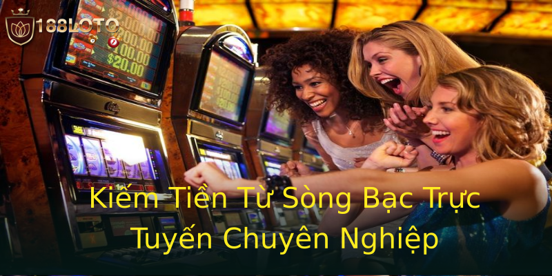 Kiếm Tiền Từ Sòng Bạc Trực Tuyến Chuyên Nghiệp Kiếm Tiền Từ Sòng Bạc Trực Tuyến Chuyên Nghiệp