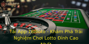 Tải App 188loto - Khám Phá Trải Nghiệm Chơi Lotto Đỉnh Cao Nhất 4 Tai App 188Loto Kham Pha Trai Nghiem Choi Lotto Inh Cao Nhat 1